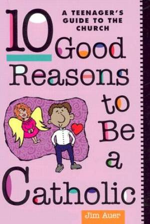 Ten Good Reasons to be a Catholic By Jim Auer (Paperback)