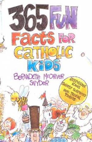 365 Fun Facts For Catholic Kids By Bernadette Mccarver Snyder