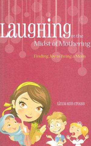 Laughing In The Midst Of Mothering By Crosby Linda (Paperback)