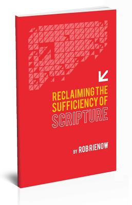 Reclaiming the Sufficiency of Scripture By Rienow Rob (Paperback)