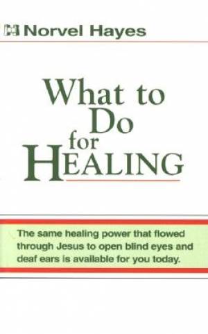 What To Do For Healing By Hayes Norvel (Paperback) 9780892742165