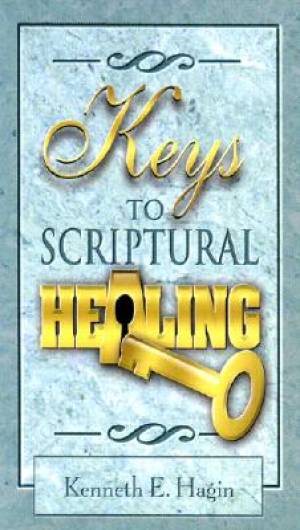 Keys To Scriptural Healing By Kenneth E Hagin (Paperback)