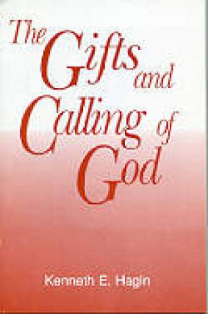 The Gifts And Calling Of God By Kenneth E Hagin (Trade Paper)