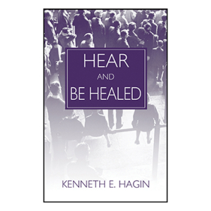 Hear And Be Healed By Hagin Kenneth E (Trade Paper) 9780892762729