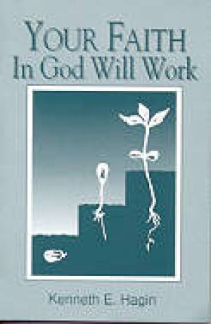 Your Faith In God Will Work By Hagin Kenneth E (Trade Paper)