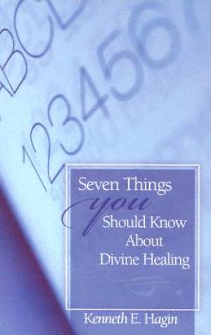 7 Things You Should Know About Divine Healing By Hagin Kenneth E