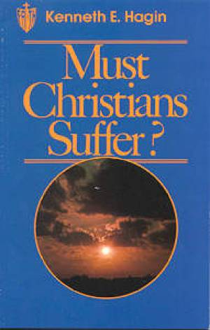 Must Christians Suffer By Hagin Kenneth E (Paperback) 9780892764044