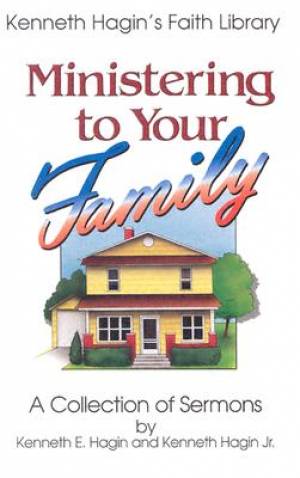 Ministering To Your Family By Hagin Kenneth E (Trade Paper)