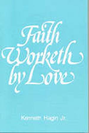 Faith Worketh By Love By Hagin Kenneth W (Trade Paper) 9780892767038