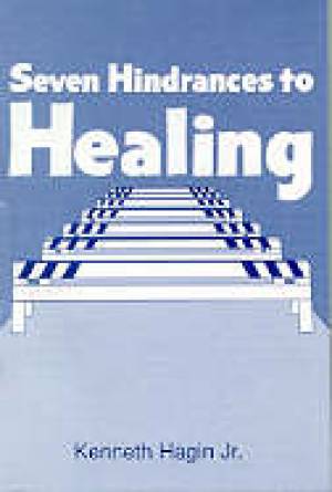 7 Hindrances To Healing By Hagin Kenneth W Jr (Gift) 9780892767052