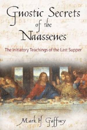 Gnostic Secrets of the Naassenes By Mark H Gaffney (Paperback)