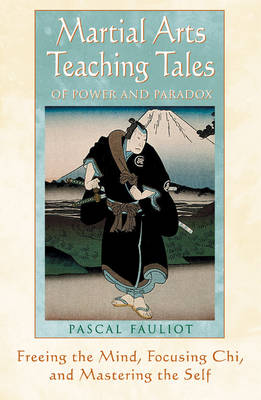 Martial Arts Teaching Tales of Power and Paradox By Pascal Fauliot