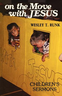 On The Move With Jesus Children's Sermons By Wesley T Runk (Paperback)