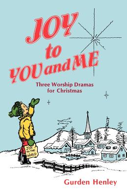 Joy To You And Me Three Worship Dramas For Christmas By Gurden Henley