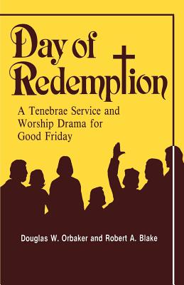 Day of Redemption A Tenebrae Service and Worship Drama for Good Frida