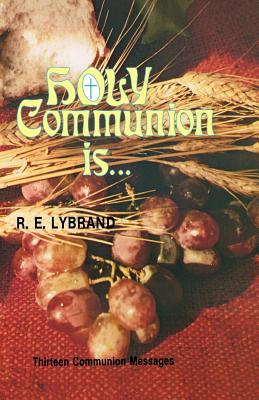 Holy Communion Is Thirteen Communion Messages By R E Lybrand