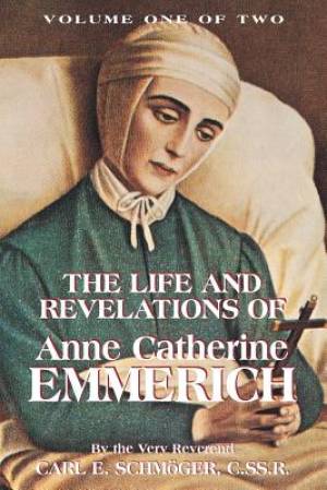 The Life & Revelations of Anne Catherine Emmerich Vol 1