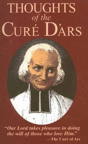 Thoughts of the Cure d'Ars By St Jean-Baptiste Vianney (Paperback)