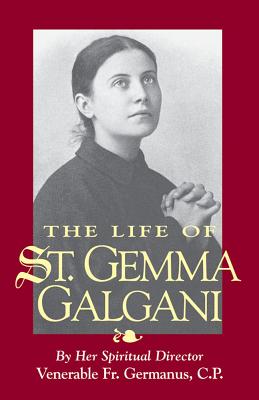 The Life of St Gemma Galgani By Germanus Venerable (Paperback)