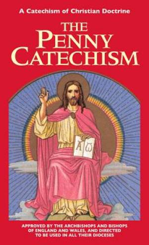 Penny Catechism A Catechism of Christian Doctrine By Anonymous