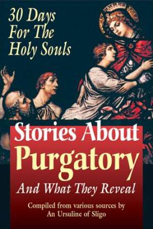 Stories About Purgatory and What They Reveal 30 Days for the Holy Sou