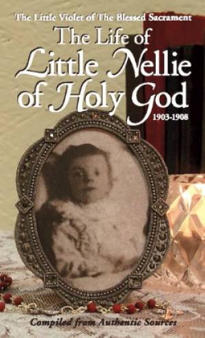 Life of Little Nellie of Holy God The Little Violet of the Blessed Sa