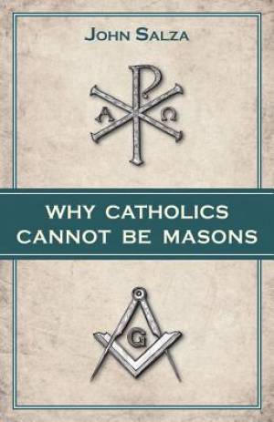 Why Catholics Cannot Be Masons By John Salza (Paperback) 9780895558817