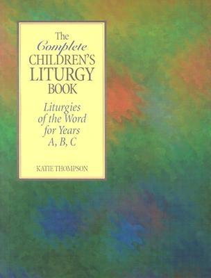 The Complete Children's Liturgy Book By Kate Thompson (Paperback)