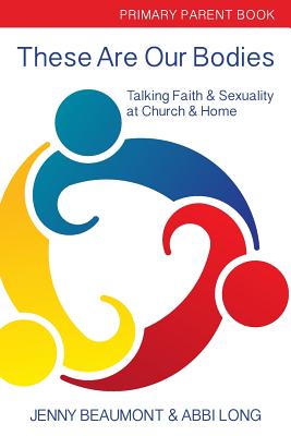 These Are Our Bodies Primary Parent Book Talking Faith & Sexuality