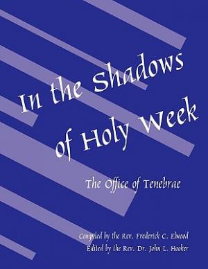 In the Shadows of Holy Week By Rev The Frederick C Elwood (Paperback)