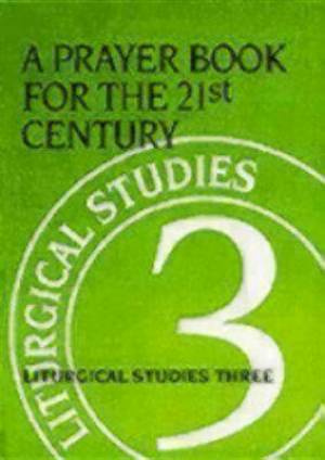 Prayer Book for the 21st Century Liturgical Studies Three