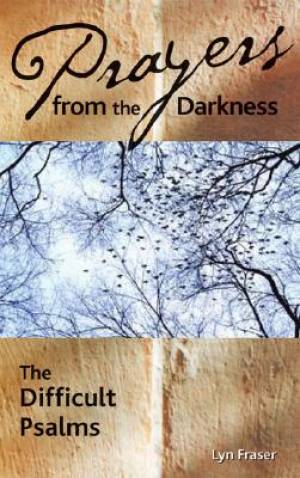 Prayers from the Darkness The Difficult Psalms