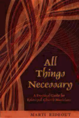 All Things Necessary A Practical Guide for Episcopal Church Musicians