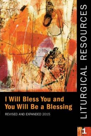 Liturgical Resources 1 Revised and Expanded I Will Bless You and You