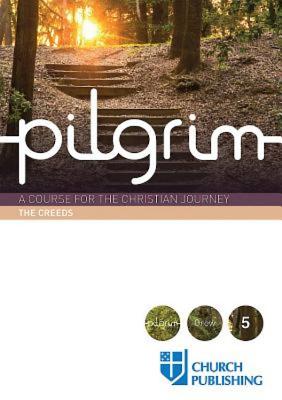 Pilgrim - The Creeds A Course for the Christian Journey (Paperback)