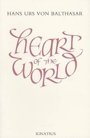 Heart of the World By Hans Urs von Balthasar (Paperback) 9780898700015