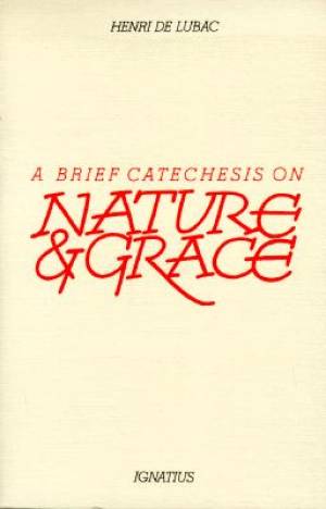 A Brief Catechesis on Nature and Grace By Henri De Lubac (Paperback)