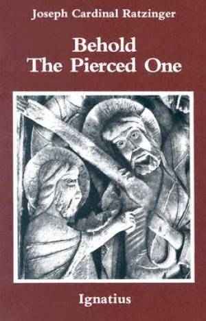 Behold the Pierced One By Joseph Ratzinger (Paperback) 9780898700879