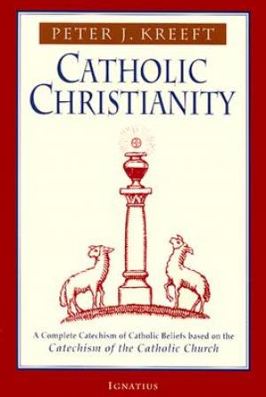 Catholic Christianity By Peter J Kreeft (Paperback) 9780898707984