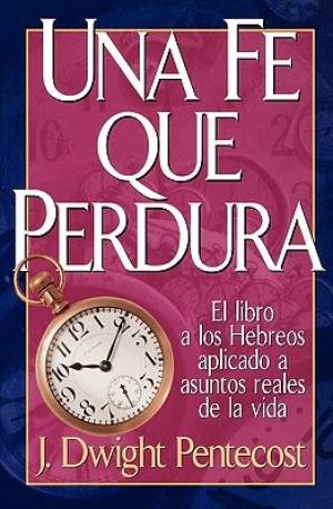 Una Fe Que Perdura By Dwight Pentecost (Paperback) 9780899225296