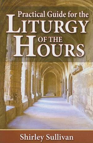 Practical Guide For The Liturgy Of The Hours By Shirley Sulliavn