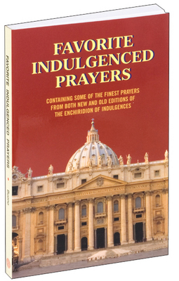 Favorite Indulgenced Prayers Containing Some of the Finest Prayers fr