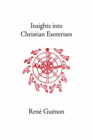 Insights Into Christian Esoterism By Rene Guenon (Hardback)