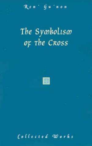 Symbolism Of The Cross By Rene Guenon (Paperback) 9780900588655