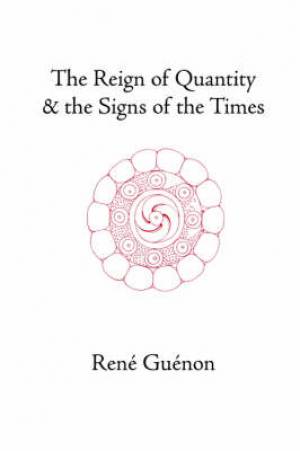 Reign Of Quantity And The Signs Of The Times By Rene Guenon