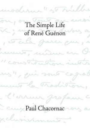 The Simple Life of Ren Gunon By Paul Chacornac (Paperback)