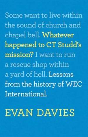 Whatever Happened to C T Studd's Mission By Evan Davies (Paperback)