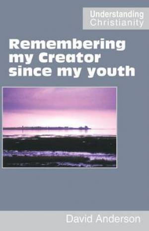 Remembering My Creator Since My Youth By David Anderson (Paperback)