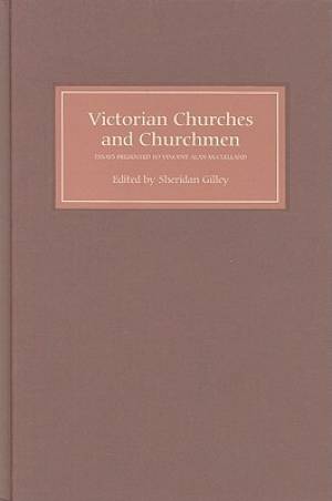 Victorian Churches and Churchmen By Sheridan Gilley (Hardback)