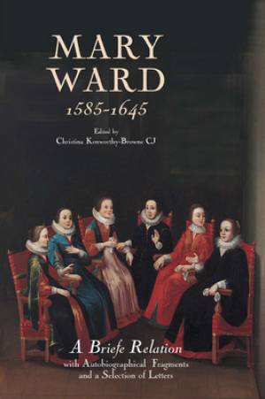 Mary Ward 1585-1645 By Christina Kenworthy brown (Hardback)